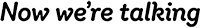 Image of the tagline Now we're talking Now we're talking